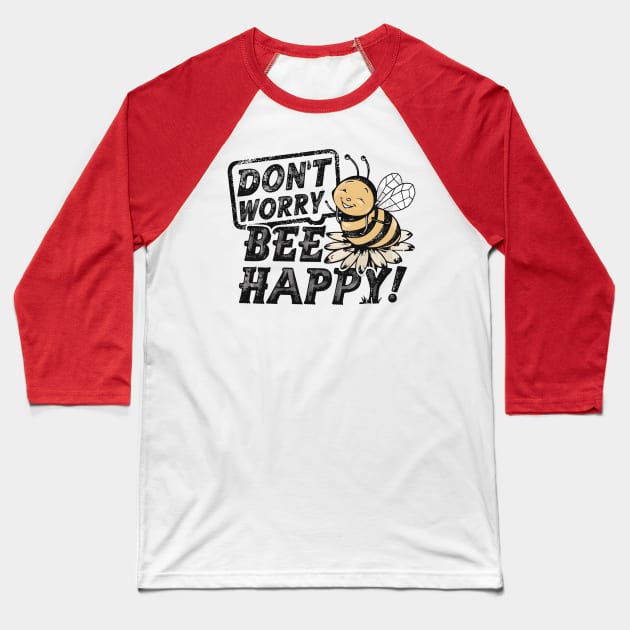 Don't Worry Bee Happy Baseball T-Shirt by NomiCrafts